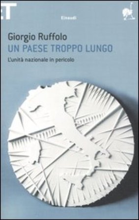 Un paese troppo lungo. L'unità nazionale in pericolo Giorgio Ruffolo