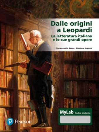 Dalle origini a Leopardi La letteratura italiana e le sue grandi opere. Ediz. Mylab. Con espansione online Pierantonio Frare