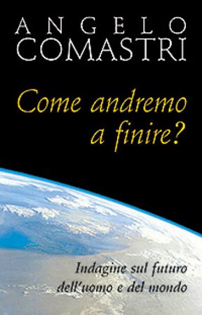 Come andremo a finire? Indagine sul futuro dell'uomo e del mondo Angelo Comastri