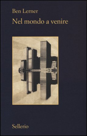 Nel mondo a venire Ben Lerner
