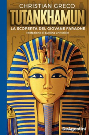 Tutankhamun. La scoperta del giovane faraone Christian Greco