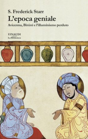 L'epoca geniale. Avicenna, Biruni e l'illuminismo perduto S. Frederick Starr
