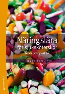 Näringslära för sjuksköterskor - Teori och praktik