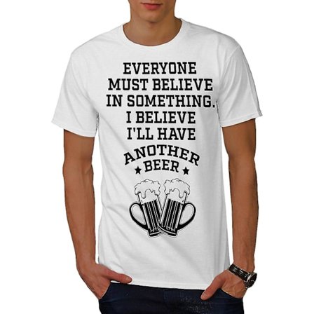 Believe Beer Saying Men Whitet-shirt | Wellcoda