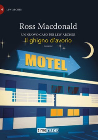 Il ghigno d'avorio. Lew Archer. Vol. 4 Ross MacDonald
