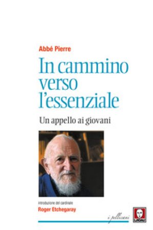 In cammino verso l'essenziale. Un appello ai giovani Pierre Abbé