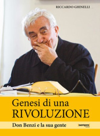 Genesi di una rivoluzione. Don Benzi e la sua gente Riccardo Ghinelli