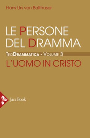 Teodrammatica. Vol. 3: Le persone del dramma: l'uomo in Cristo Hans Urs von Balthasar