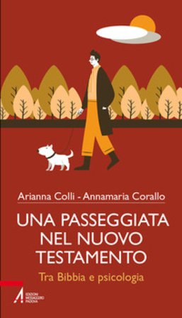 Una passeggiata nel Nuovo testamento. Tra Bibbia e psicologia Arianna Colli