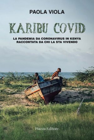 Karibu covid. La pandemia da coronavirus in Kenya raccontata da chi la sta vivendo Paola Viola