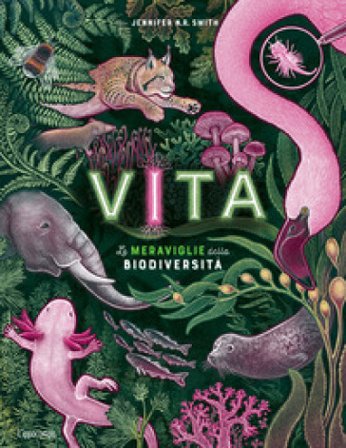 Vita. Le meraviglie della biodiversità. Album scoperte Jennifer Smith