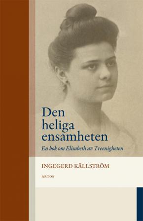 Den heliga ensamheten: En bok om Elisabeth av Treenigheten - Bok av Ingegerd Källström - Danskt band