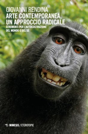 Arte contemporanea, un approccio radicale. Strumenti per l'autocostruzione del mondo e del sé Giovanni Rendina