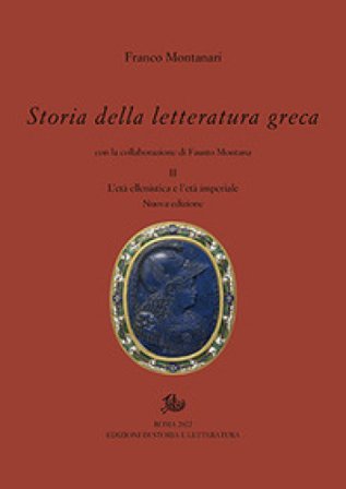 Storia della letteratura greca. Nuova ediz.. Vol. 2: L' età ellenistica e imperiale Franco Montanari
