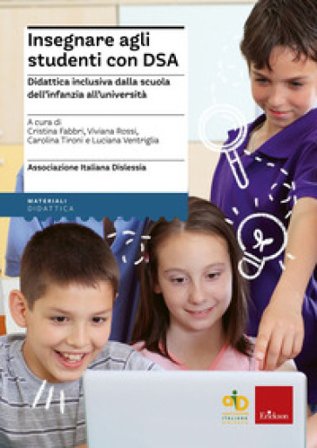 Insegnare agli studenti con DSA Didattica inclusiva dalla scuola dell'infanzia all'università. Con aggiornamento online