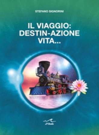 Il viaggio: destin-azione vita Stefano Signorini