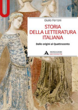 Storia della letteratura italiana. Dalle origini al Quattrocento Giulio Ferroni