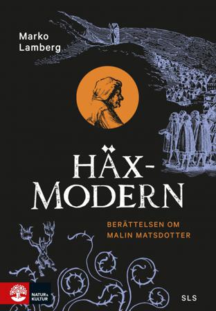 Häxmodern : berättelsen om Malin Matsdotter - Bok av Marko Lamberg - Inbunden