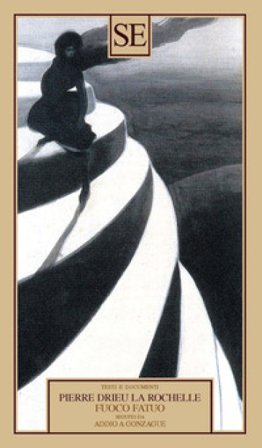 Fuoco fatuo seguito da Addio a Gonzague Pierre Drieu La Rochelle