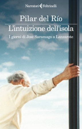 L'intuizione dell'isola. I giorni di JoséSaramago a Lanzarote Pilar del Río Sánchez