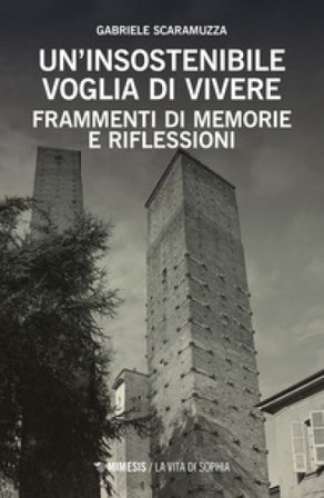 Un insostenibile voglia di vivere. Frammenti di memorie e riflessioni Gabriele Scaramuzza
