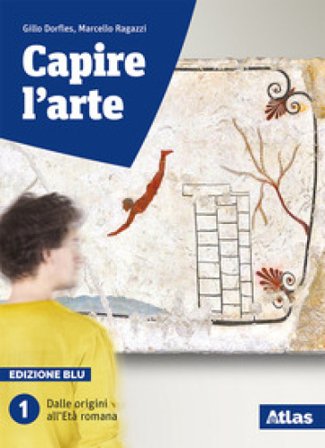 Capire l'arte. Edizione blu. Con studi di architettura. Per le Scuole superiori. Con ebook. Con espansione online. Vol. 1: Dalle origini all'età 