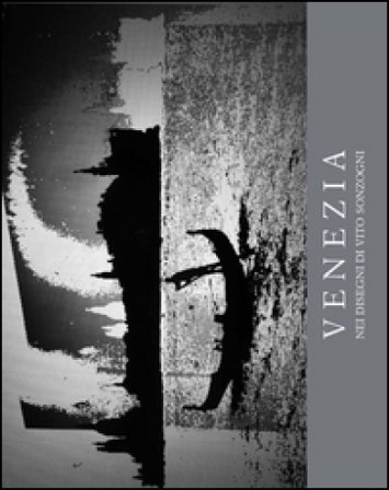 Venezia. Nei disegni di Vito Sonzogni rielaborati al computer. Ediz. illustrata Vito Sonzogni