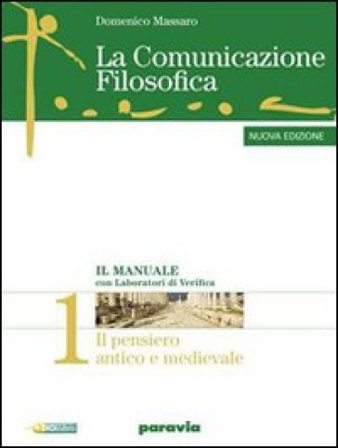 La comunicazione filosofica. Per il Liceo scientifico. Con espansione online. Vol. 1: Il pensiero antico e medievale-Il pensare critico Domenico 