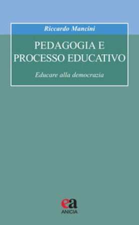 Pedagogia e processo educativo. Educare alla democrazia Riccardo Mancini