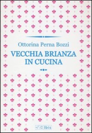 Vecchia Brianza in cucina Ottorina Perna Bozzi