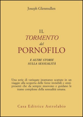 Il tormento del pornofilo e altre storie sulla sessualità Joseph Glenmullen