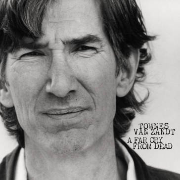 A far cry from dead Townes Van Zandt