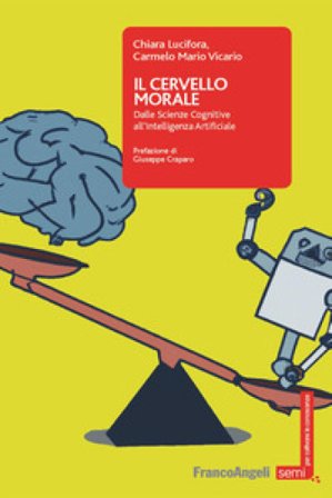 Il cervello morale. Dalle scienze cognitive all'intelligenza artificiale Chiara Lucifora