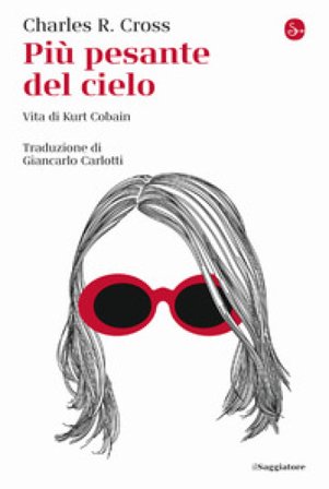 Più pesante del cielo. Vita di Kurt Cobain Charles R. Cross