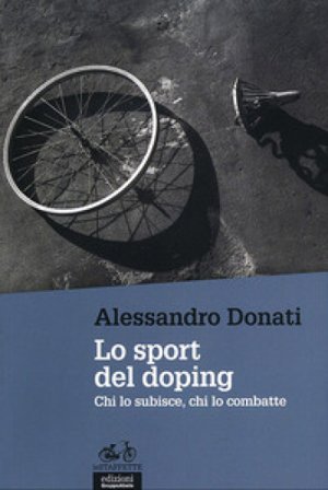 Lo sport del doping. Chi lo subisce, chi lo combatte Alessandro Donati