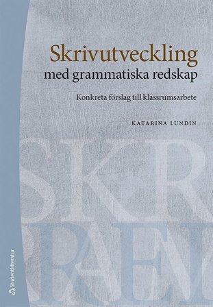 Skrivutveckling med grammatiska redskap - Konkreta förslag till klassrumsarbete