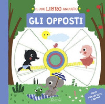 Gli opposti. Il mio libro animato. Ediz. a colori Marie Paruit