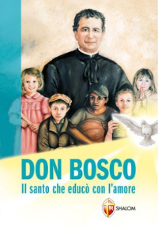Don Bosco. Il santo che educò con l'amore Sabrina Farina