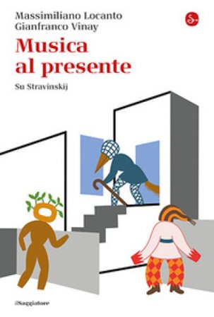Musica al presente. Su Stravinskij Massimiliano Locanto