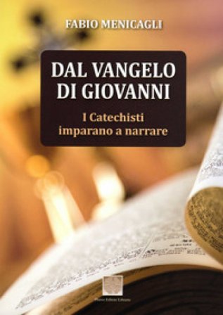 Dal Vangelo di Giovanni. I catechisti imparano a narrare Fabio Menicagli