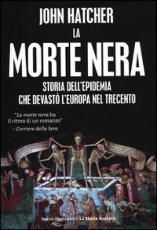 La morte nera. Storia dell'epidemia che devastò l'Europa nel Trecento John Hatcher