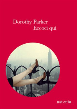 Eccoci qui Dorothy Parker