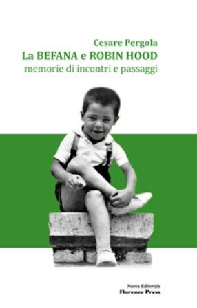 La befana e Robin Hood. Memorie di incontri e passaggi. Nuova ediz. Cesare Pergola