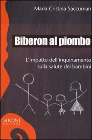 Biberon al piombo. L'impatto dell'inquinamento sulla salute dei bambini M. Cristina Saccuman
