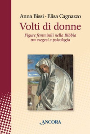 Volti di donne. Figure femminili nella Bibbia tra esegesi e psicologia Anna Bissi