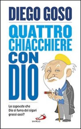 Quattro chiacchiere con Dio. Lo sapevate che Dio si fuma dei sigari grossi così? Diego Goso