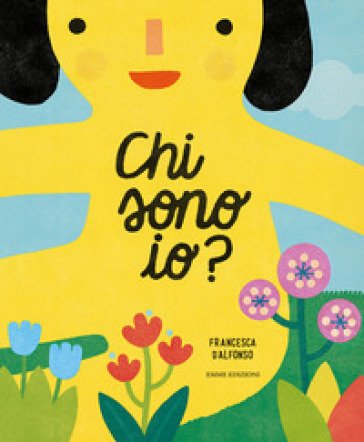 Chi sono io? Ediz. illustrata Francesca D'Alfonso