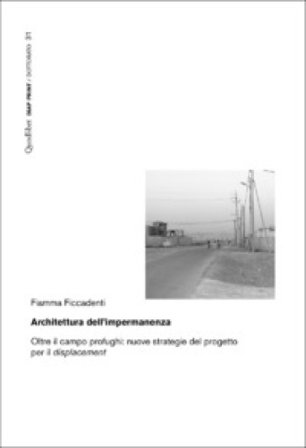 Architettura dell'impermanenza. Oltre il campo profughi: nuove strategie del progetto per il displacement Fiamma Ficcadenti