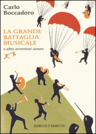 La grande battaglia musicale e altre avventure sonore Carlo Boccadoro