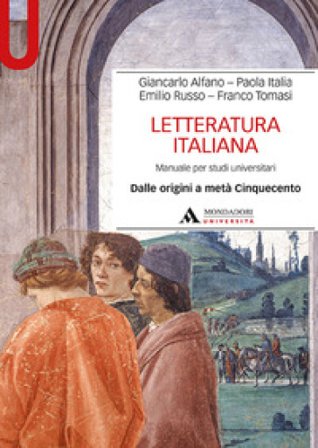 Letteratura italiana. Manuale per studi universitari. Vol. 1: Dalle origini a metà Cinquecento Giancarlo Alfano